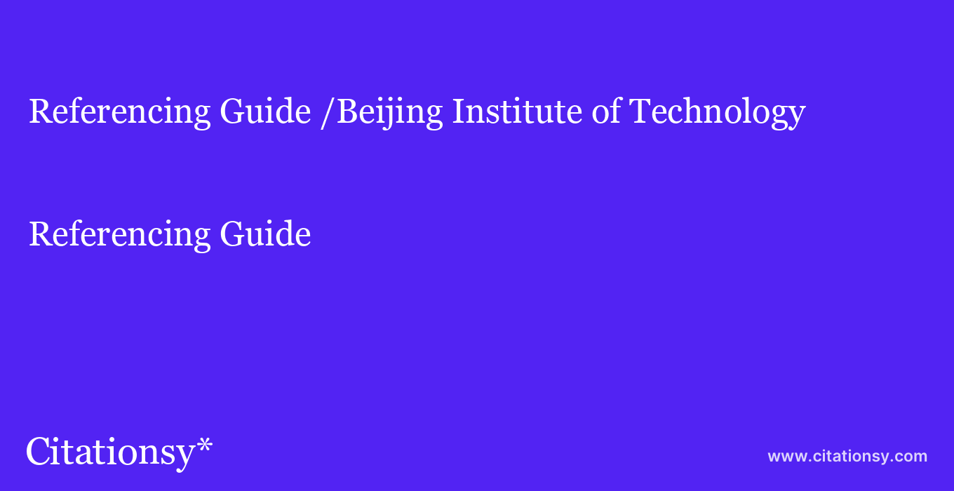 Referencing Guide: /Beijing Institute of Technology